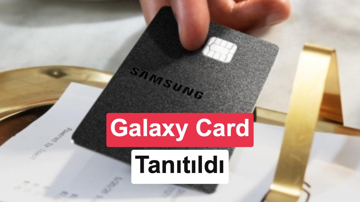 Samsung'dan kredi kartı: Galaxy Card ne avantajlar sunuyor?
